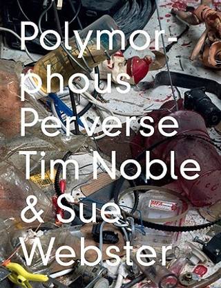 Tim Noble & Sue Webster: Polymorphous Preverse
