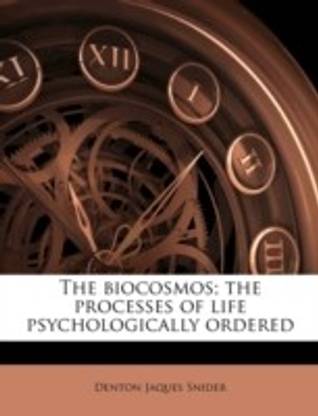 The Biocosmos; The Processes of Life Psychologically Ordered