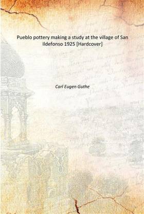 Pueblo pottery making a study at the village of San Ildefonso 1925 [Hardcover]