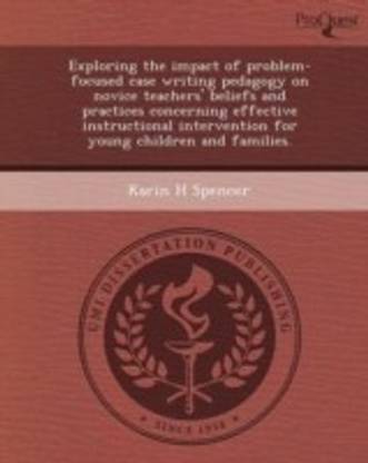 Exploring the Impact of Problem-Focused Case Writing Pedagogy on Novice Teachers' Beliefs and Practices Concerning Effective Instructional Interventio