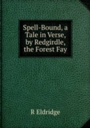 Spell-Bound a Tale in Verse by Redgirdle the Forest Fay