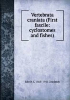 Vertebrata craniata (First fascile: cyclostomes and fishes)