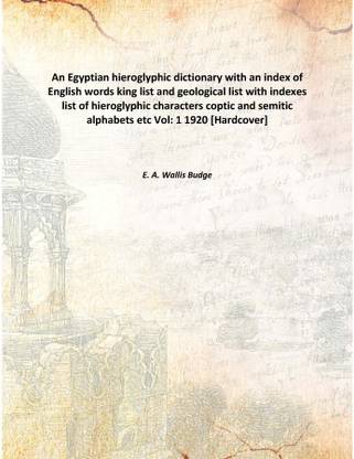 An Egyptian hieroglyphic dictionary with an index of English words king list and geological list with indexes list of hieroglyph