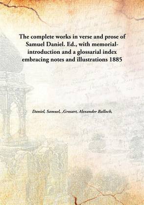 The Complete Works In Verse And Prose Of Samuel Daniel. Ed., With Memorial-Introduction And A Glossarial Index Embracing Notes A