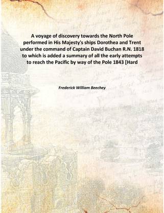 A Voyage of Discovery Towards The North Poleperformed In His Majesty'S Ships Dorothea And Trent Under The Command of Captain Da