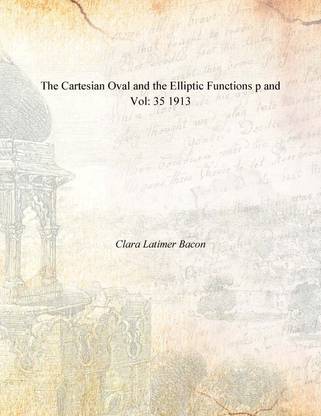 The Cartesian Oval and the Elliptic Functions p and Vol: 35 1913