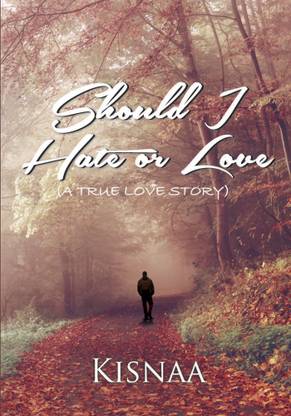 Should I Hate or Love (A True Love Story)