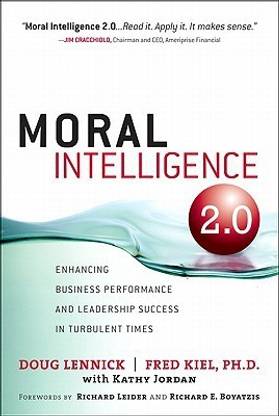 Moral Intelligence 2.0  - Enhancing Business Performance and Leadership Success in Turbulent Times 1st Edition