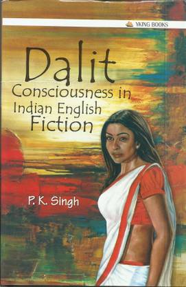DALIT CONSCIOUSNESS IN INDIAN ENGLISH FICTION