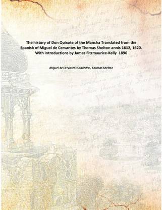 The history of Don Quixote of the Mancha Translated from the Spanish of Miguel de Cervantes by Thomas Shelton annis 1612, 1620.