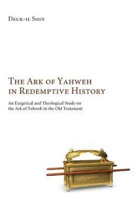 The Ark of Yahweh in Redemptive History