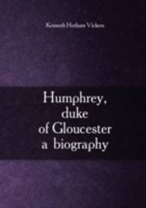 Humphrey duke of Gloucester a biography