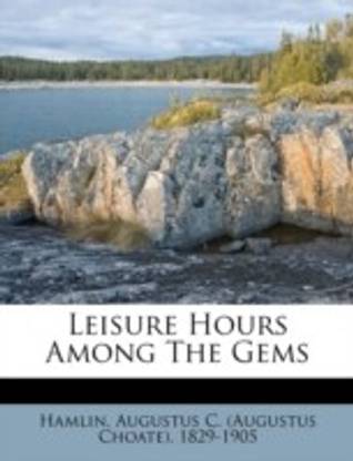Leisure Hours Among the Gems