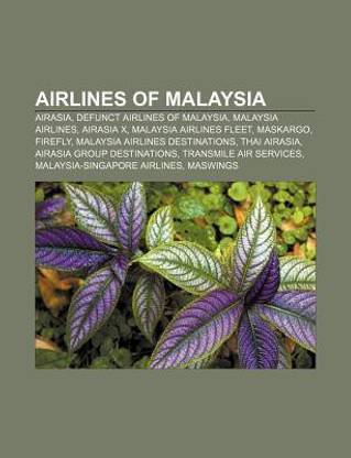 Airlines of Malaysia: Malaysia Airlines, Airasia, Airasia X, Maskargo, Firefly, Transmile Air Services, Maswings, Sabah Air, Hornbill Skyway