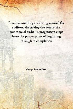 Practical Auditing A Working Manual For Auditors, Describing The Details Of A Commercial Audit In Progressive Steps From The Pr