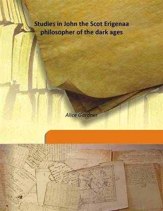 Studies in John the Scot Erigenaa philosopher of the dark ages