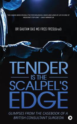 Tender Is the Scalpel's Edge  - Glimpses from the Casebook of a British Consultant Surgeon