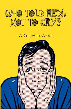 Who Told Men, Not to Cry?