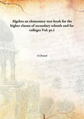 Algebraan elementary text-book for the higher classes of secondary schools and for colleges