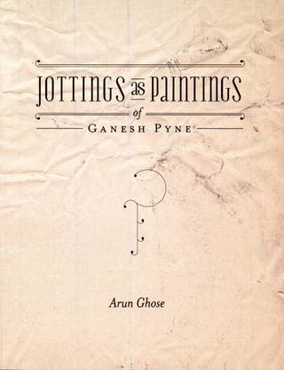 Jottings as Paintings of Ganesh Pyne