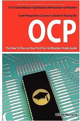 Oracle Database 10g Database Administrator OCP Certification Exam Preparation Course in a Book for Passing the Oracle Database 10g Database Administrator ... on Your First Try Certification Study Guide