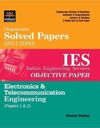 Chapterwise Solved Papers (2011-2000) IES Indian Engineering Services Objective Paper Electronics & Telecommuincation: Paper 1 & 2