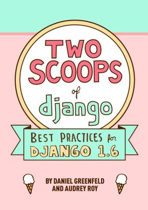 Two Scoops of Django  - Best Practices for Django 1.6