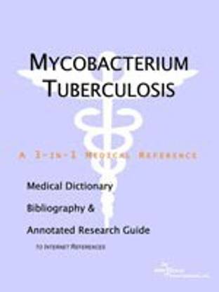 Mycobacterium Tuberculosis - A Medical Dictionary, Bibliography, and Annotated Research Guide to Internet References