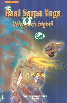 Kaal Sarpa Yoga-Why Such Fright?