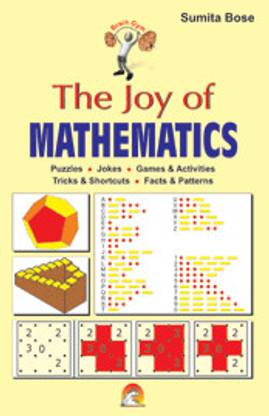 The Joy of Mathematics - Puzzles, quiz, Games and Activities,Tricks and Shortcuts, Facts and Patterns for children of all age groups