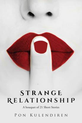 Strange Relationship : A Bouquet Of 21 Short Stories