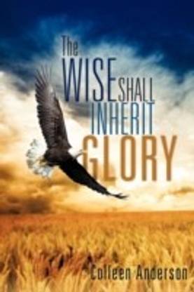 The Wise Shall Inherit Glory