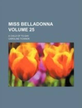 Miss Belladonna Volume 25; A Child of To-Day