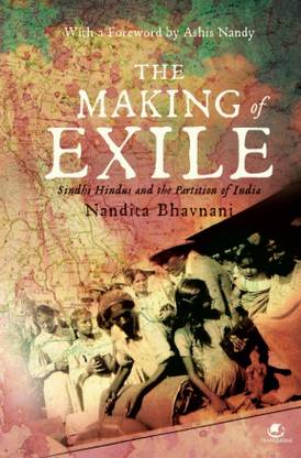 The Making of Exile: Sindhi Hindus and the Partition of India  - Sindhi Hindus and the Partition of India