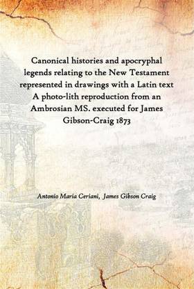 Canonical Histories And Apocryphal Legends Relating To The New Testament Represented In Drawings With A Latin Text A Photo-Lith