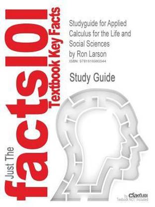 Studyguide for Applied Calculus for the Life and Social Sciences by Larson, Ron, ISBN 9780618962594