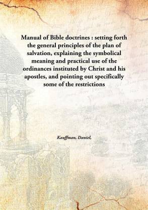 Manual of Bible doctrines : setting forth the general principles of the plan of salvation, explaining the symbolical meaning and