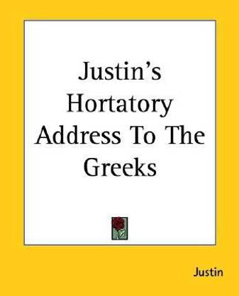 Justin's Hortatory Address To The Greeks