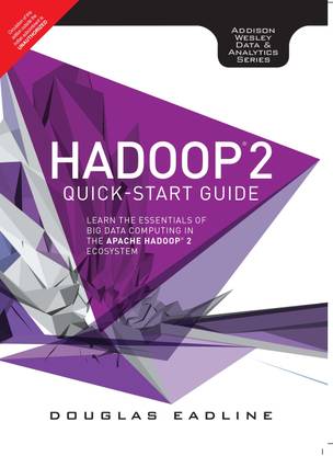 Hadoop 2 Quick-Start Guide: Learn the Essentials of Big Data Computing in the Apache Hadoop 2 Ecosystem 1 Edition