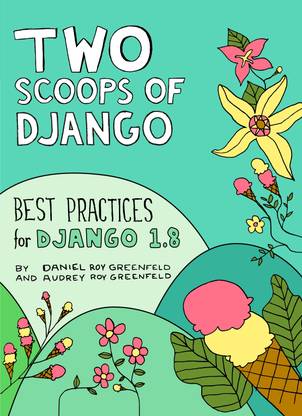 Two Scoops of Django: Best Practices for Django 1.8
