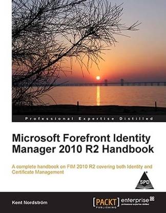 MICROSOFT FOREFRONT IDENTITY MANAGER 2010 R2 HANDBOOK