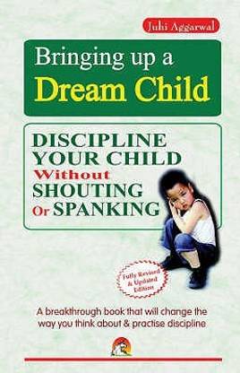 Bringing Up a Dream Child  - Discipline Your Child Without Shouting or Spanking