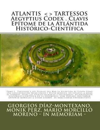 ATLANTIS . TARTESSOS. Aegyptius Codex . Clavis . Epitome de la Atlantida Historico-Cientifica . LA ATLANTIDA DE ESPANA.