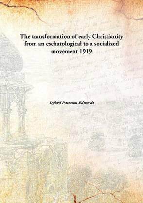The transformation of early Christianity from an eschatological to a socialized movement