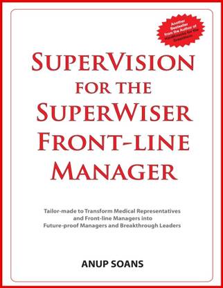 SuperVision For The SuperWiser Front-Line Manager  - Tailor-made to transform Medical Representatives and Frontline Managers into Future-proof Managers and Breakthrough Leaders