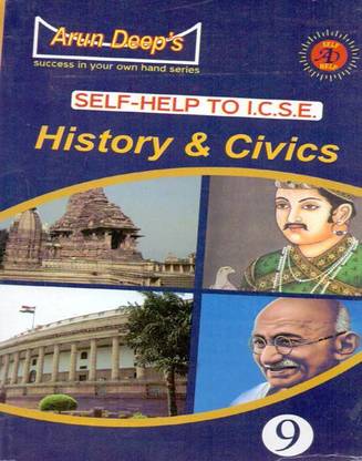 Arun Deep's Self-Help to I.C.S.E. History & Civics(Based on Avichal and Goyal) Class - 9