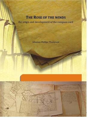 The Rose of the winds the origin and development of the compass-card