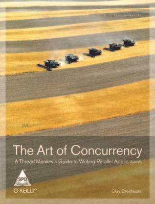 The Art of Concurrency : A Thread Monkey’s Guide to Writing Parallel Applications 1st Edition