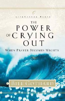 The Power of Crying Out  - When Prayer Becomes Mighty