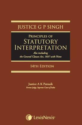 Principles of Statutory Interpretation (Also including the General Clauses Act, 1897 with notes)